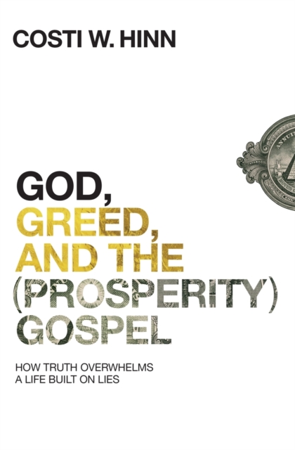 God, Greed, and the (Prosperity) Gospel : How Truth Overwhelms a Life Built on Lies, Paperback / softback Book