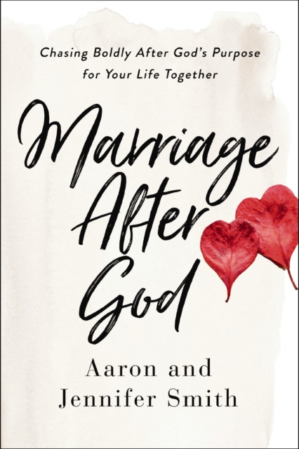 Marriage After God : Chasing Boldly After God's Purpose for Your Life Together, EPUB eBook