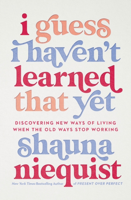 I Guess I Haven't Learned That Yet : Discovering New Ways of Living When the Old Ways Stop Working, EPUB eBook