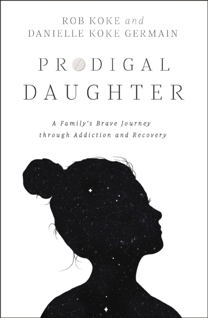 Prodigal Daughter : A Family's Brave Journey through Addiction and Recovery, EPUB eBook