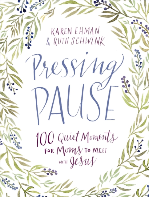 Pressing Pause : 100 Quiet Moments for Moms to Meet with Jesus, EPUB eBook