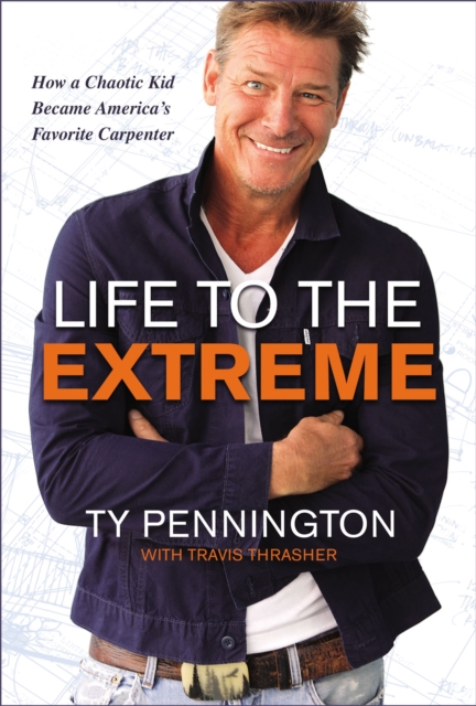 Life to the Extreme : How a Chaotic Kid Became America's Favorite Carpenter, EPUB eBook