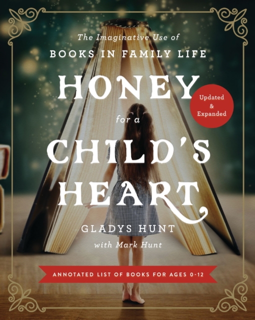 Honey for a Child's Heart Updated and Expanded : The Imaginative Use of Books in Family Life, Paperback / softback Book