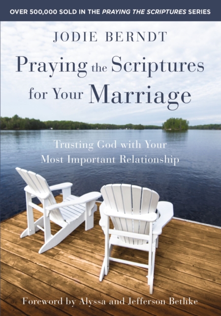 Praying the Scriptures for Your Marriage : Trusting God with Your Most Important Relationship, Paperback / softback Book