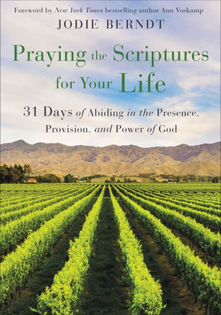 Praying the Scriptures for Your Life : 31 Days of Abiding in the Presence, Provision, and Power of God, EPUB eBook