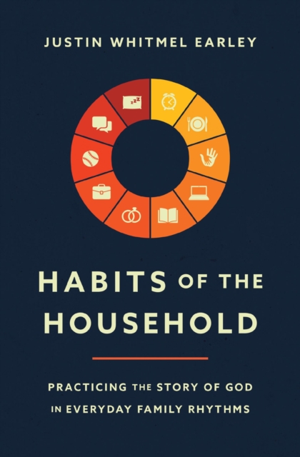 Habits of the Household : Practicing the Story of God in Everyday Family Rhythms, Paperback / softback Book