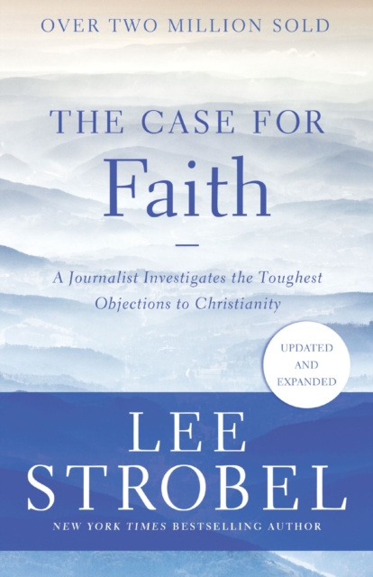 The Case for Faith : A Journalist Investigates the Toughest Objections to Christianity, Paperback / softback Book