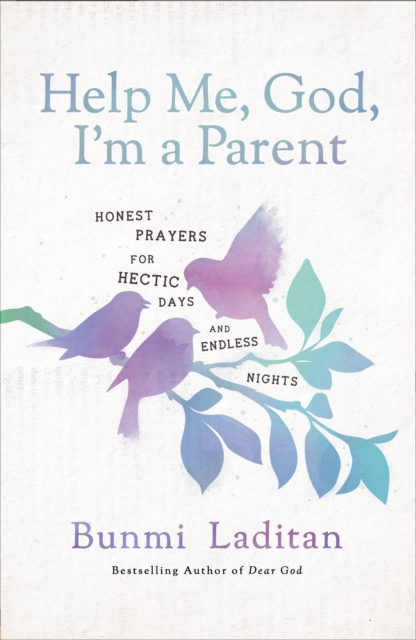 Help Me, God, I'm a Parent : Honest Prayers for Hectic Days and Endless Nights, EPUB eBook