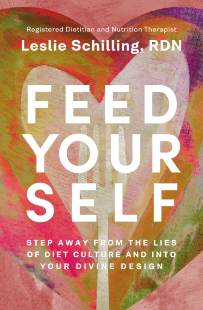 Feed Yourself : Step Away from the Lies of Diet Culture and into Your Divine Design, EPUB eBook