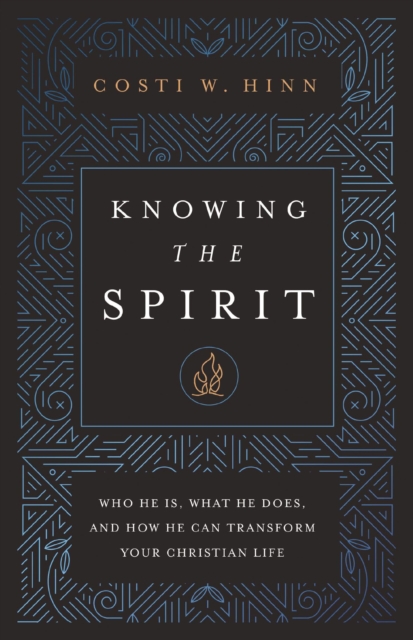 Knowing the Spirit : Who He Is, What He Does, and How He Can Transform Your Christian Life, Paperback / softback Book
