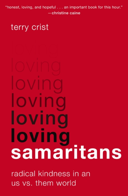 Loving Samaritans : Radical Kindness in an Us vs. Them World, EPUB eBook