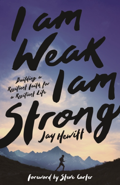 I Am Weak, I Am Strong : Building a Resilient Faith for a Resilient Life, Paperback / softback Book