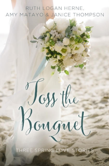 Toss the Bouquet : Three Spring Love Stories, EPUB eBook
