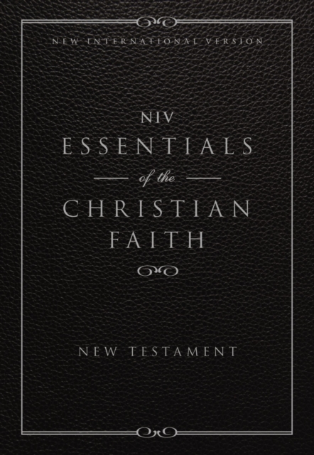 NIV, Essentials of the Christian Faith, New Testament : Knowing Jesus and Living the Christian Faith, EPUB eBook