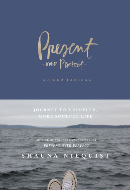 Present Over Perfect Guided Journal : Journey to a Simpler, More Soulful Life, EPUB eBook
