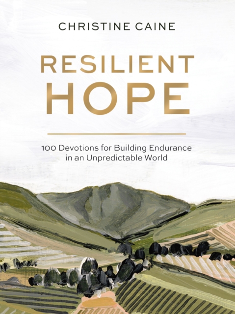 Resilient Hope : 100 Devotions for Building Endurance in an Unpredictable World, Hardback Book