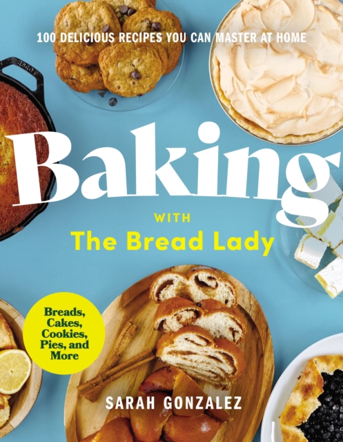 Baking with the Bread Lady : 100 Delicious Recipes You Can Master at Home, Hardback Book