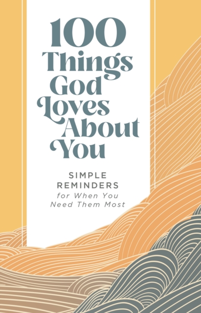 100 Things God Loves About You : Simple Reminders for When You Need Them Most, EPUB eBook