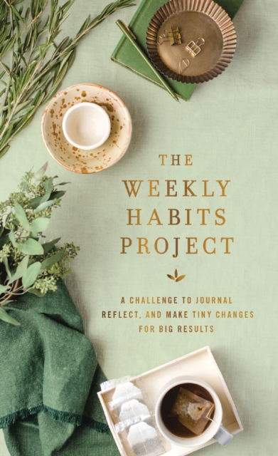 The Weekly Habits Project : A Challenge to Journal, Reflect, and Make Tiny Changes for Big Results, Hardback Book