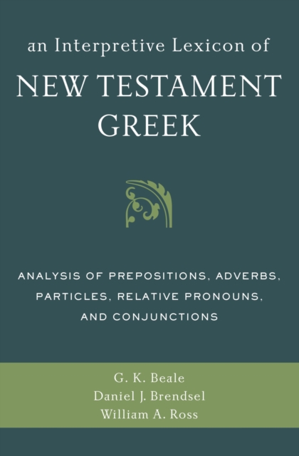 An Interpretive Lexicon of New Testament Greek : Analysis of Prepositions, Adverbs, Particles, Relative Pronouns, and Conjunctions, EPUB eBook