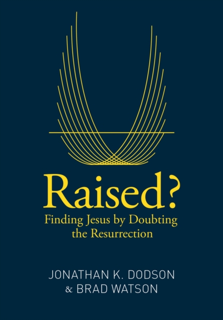 Raised? : Finding Jesus by Doubting the Resurrection, EPUB eBook