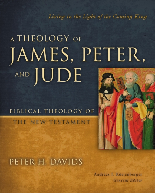 A Theology of James, Peter, and Jude : Living in the Light of the Coming King, EPUB eBook