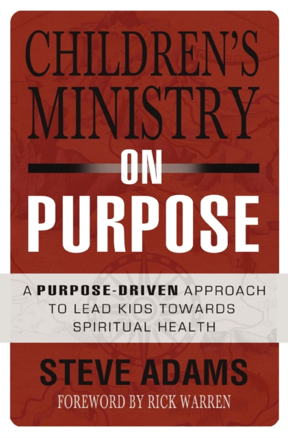 Children's Ministry on Purpose : A Purpose Driven Approach to Lead Kids toward Spiritual Health, EPUB eBook