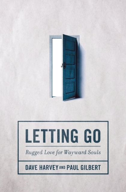 Letting Go : Rugged Love for Wayward Souls, EPUB eBook