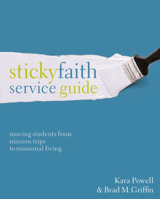 Sticky Faith Service Guide : Moving Students from Mission Trips to Missional Living, EPUB eBook
