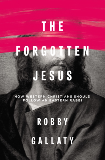 The Forgotten Jesus : How Western Christians Should Follow an Eastern Rabbi, EPUB eBook