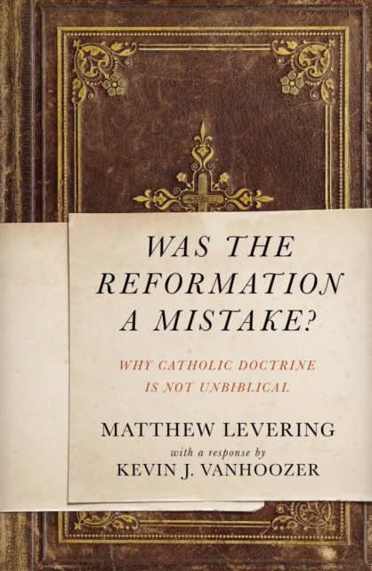Was the Reformation a Mistake? : Why Catholic Doctrine Is Not Unbiblical, EPUB eBook