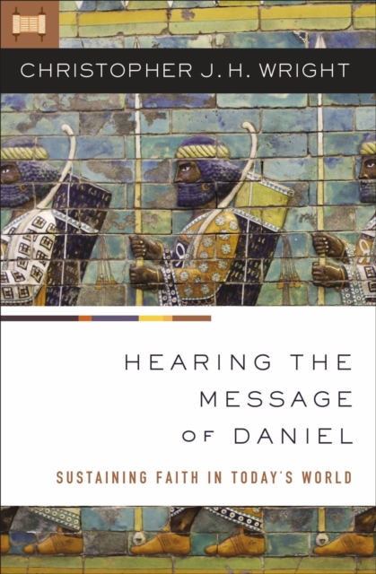 Hearing the Message of Daniel : Sustaining Faith in Today's World, EPUB eBook