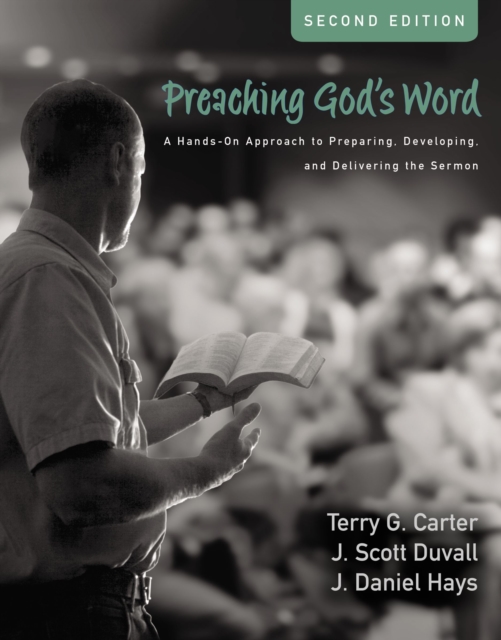 Preaching God's Word, Second Edition : A Hands-On Approach to Preparing, Developing, and Delivering the Sermon, EPUB eBook