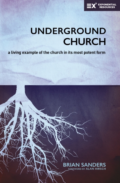 Underground Church : A Living Example of the Church In Its Most Potent Form, EPUB eBook