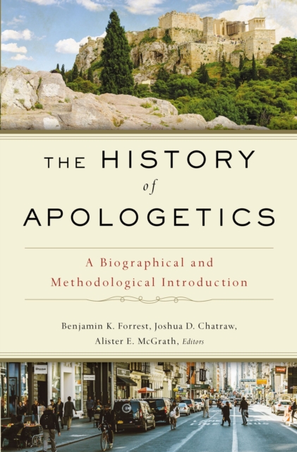 The History of Apologetics : A Biographical and Methodological Introduction, Hardback Book