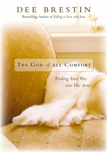 The God of All Comfort : Finding Your Way into His Arms, EPUB eBook