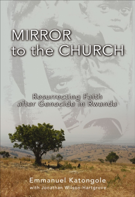 Mirror to the Church : Resurrecting Faith after Genocide in Rwanda, EPUB eBook