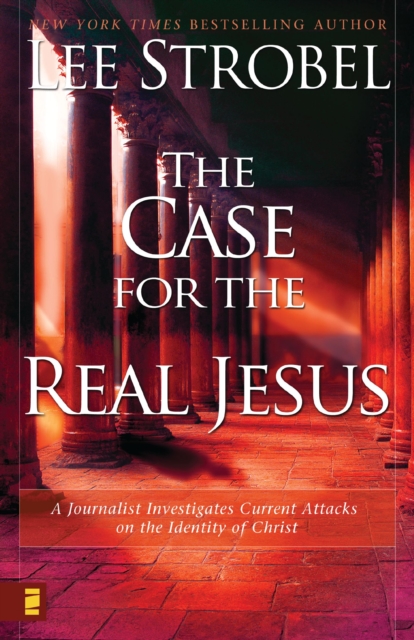 The Case for the Real Jesus : A Journalist Investigates Current Attacks on the Identity of Christ, EPUB eBook