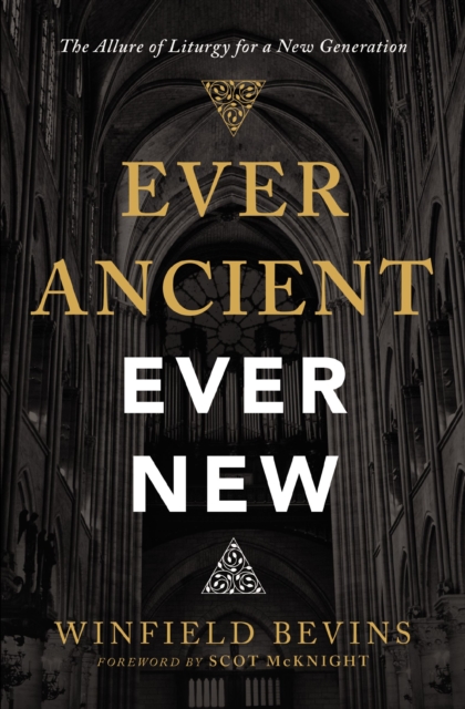 Ever Ancient, Ever New : The Allure of Liturgy for a New Generation, EPUB eBook