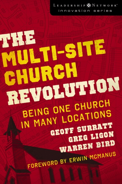 The Multi-Site Church Revolution : Being One Church in Many Locations, EPUB eBook