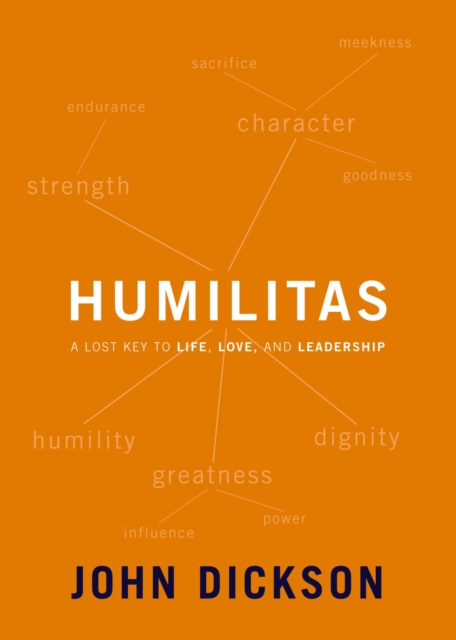 Humilitas : A Lost Key to Life, Love, and Leadership, EPUB eBook
