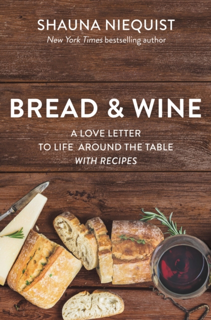 Bread and   Wine : A Love Letter to Life Around the Table with Recipes, EPUB eBook