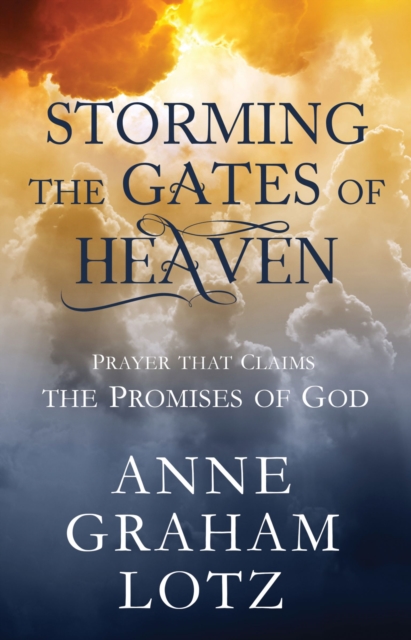 Storming the Gates of Heaven : Prayer that Claims the Promises of God, EPUB eBook