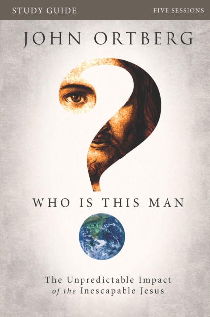 Who Is This Man? Bible Study Guide : The Unpredictable Impact of the Inescapable Jesus, EPUB eBook