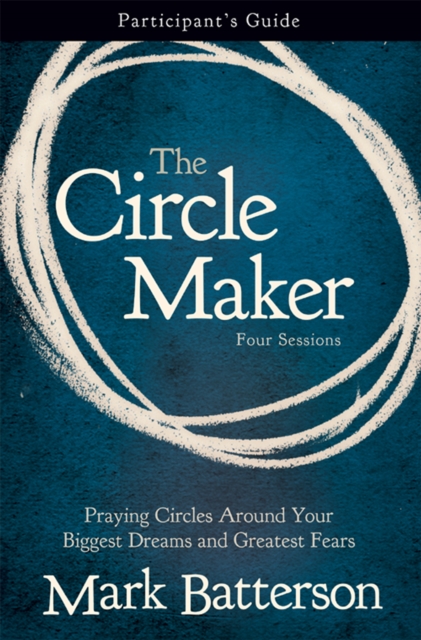 The Circle Maker Bible Study Participant's Guide : Praying Circles Around Your Biggest Dreams and Greatest Fears, EPUB eBook