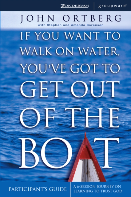 If You Want to Walk on Water, You've Got to Get Out of the Boat Bible Study Participant's Guide : A 6-Session Journey on Learning to Trust God, EPUB eBook