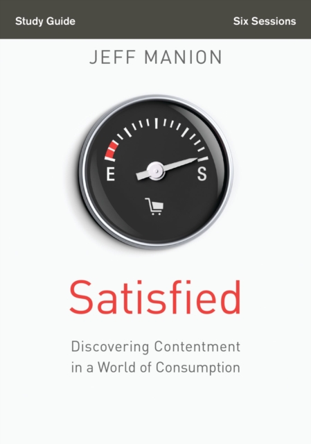Satisfied Bible Study Guide : Discovering Contentment in a World of Consumption, EPUB eBook