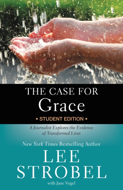 The Case for Grace Student Edition : A Journalist Explores the Evidence of Transformed Lives, EPUB eBook