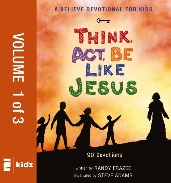 A Believe Devotional for Kids: Think, Act, Be Like Jesus, Vol. 1 : 90 Devotions, PDF eBook