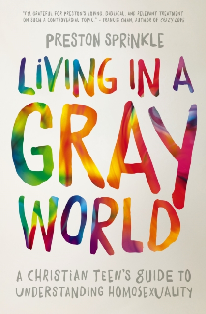 Living in a Gray World : A Christian Teen's Guide to Understanding Homosexuality, EPUB eBook